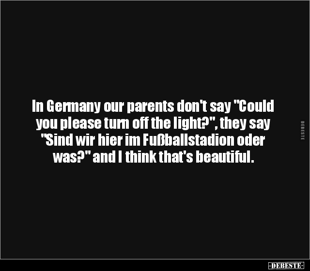 In Germany our parents don't say "Could you please turn off.." - Lustige Bilder | DEBESTE.de