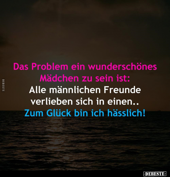 Das Problem ein wunderschönes Mädchen zu sein ist.. - Lustige Bilder | DEBESTE.de