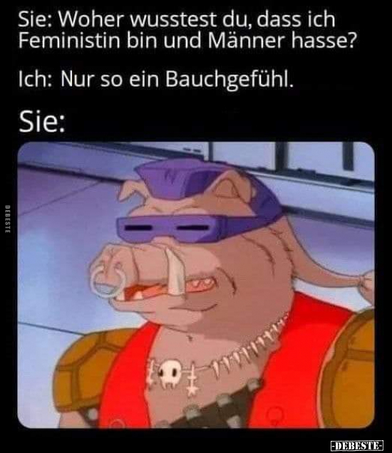 Sie: Woher wusstest du, dass ich Feministin bin und Männer.. - Lustige Bilder | DEBESTE.de