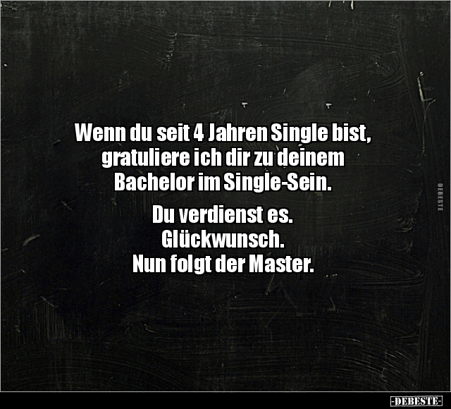 Wenn du seit 4 Jahren Single bist, gratuliere ich dir zu.. - Lustige Bilder | DEBESTE.de