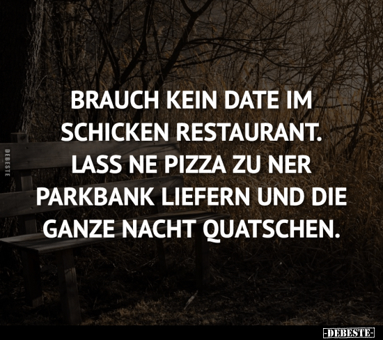 Ich brauche kein Date im schicken Restaurant. Lass uns.. - Lustige Bilder | DEBESTE.de