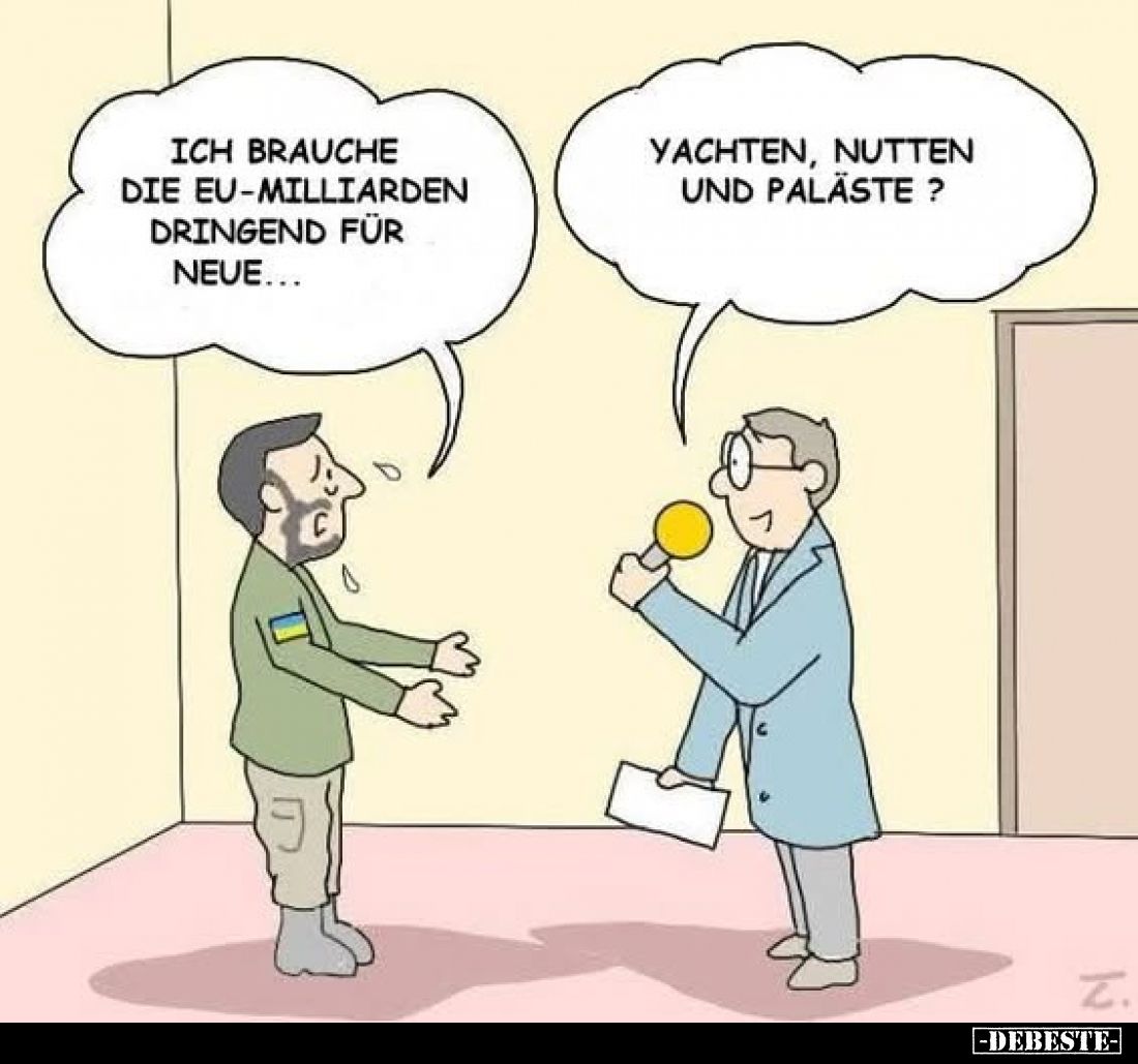 Ich brauche die EU-Milliarden dringend für neue...
-
Yachten, Nutten und Paläste ?