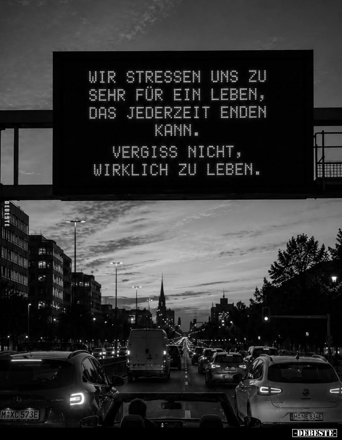 Wir stressen uns zu sehr für ein Leben, das jederzeit enden kann.
Vergiss nicht, wirklich zu leben.