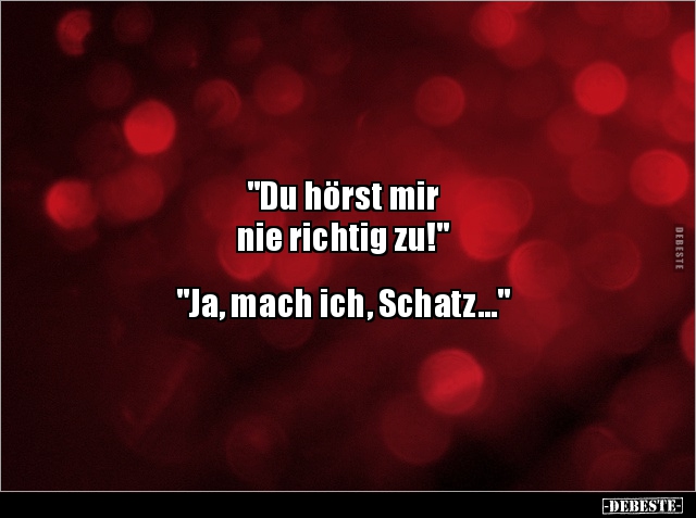 "Du hörst mir nie richtig zu!" "Ja, mach ich.." - Lustige Bilder | DEBESTE.de