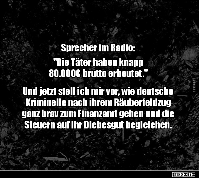 Sprecher im Radio: "Die Täter haben knapp  80.000€ brutto.." - Lustige Bilder | DEBESTE.de