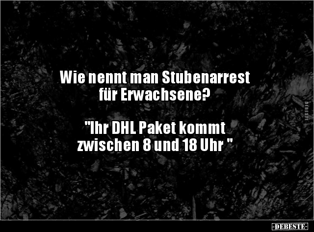 Wie nennt man Stubenarrest für Erwachsene? "Ihr DHL.." - Lustige Bilder | DEBESTE.de