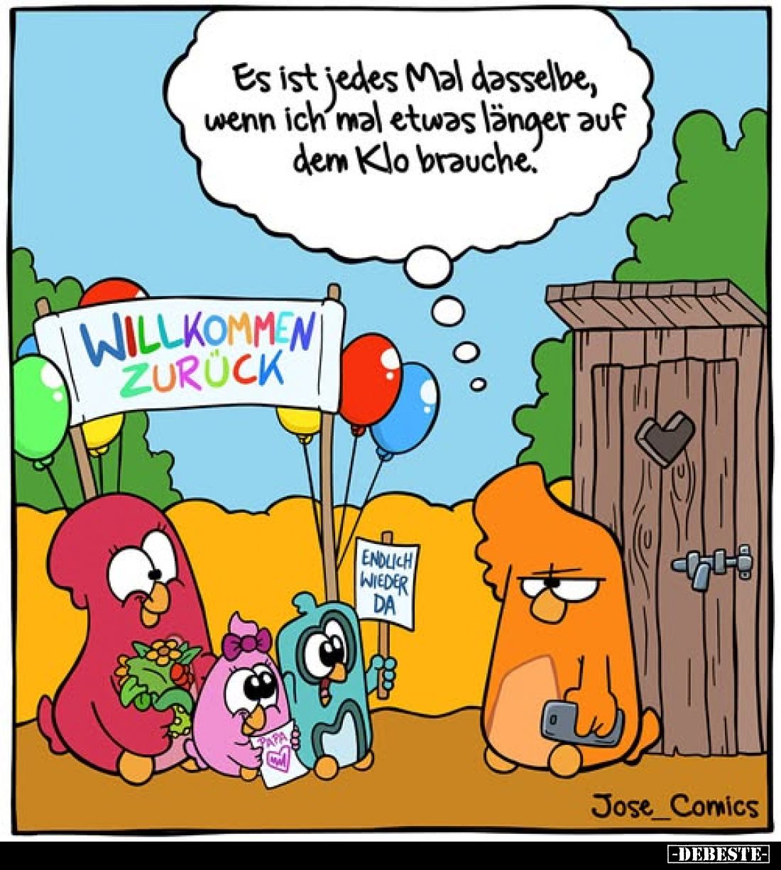 Es ist jedes Mal dasselbe, wenn ich mal etwas länger auf dem Klo brauche.