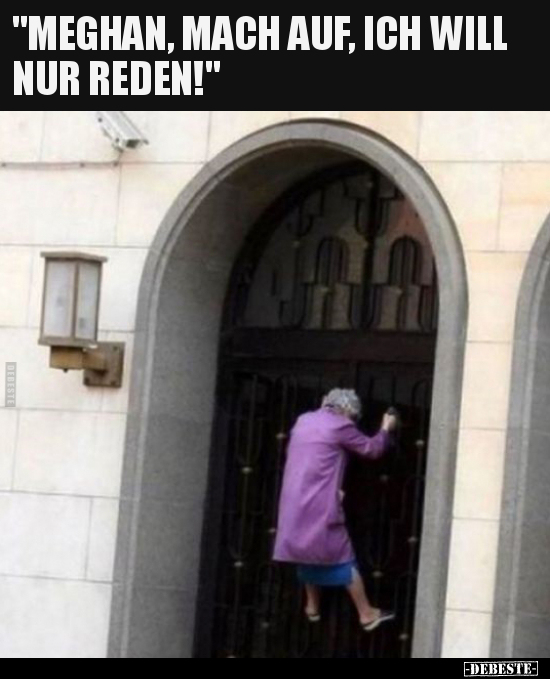 "MEGHAN, MACH AUF, ICH WILL NUR REDEN!"..