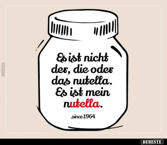 Es ist nicht der, die oder das nutella. Es ist mein nutella.. - Lustige Bilder | DEBESTE.de