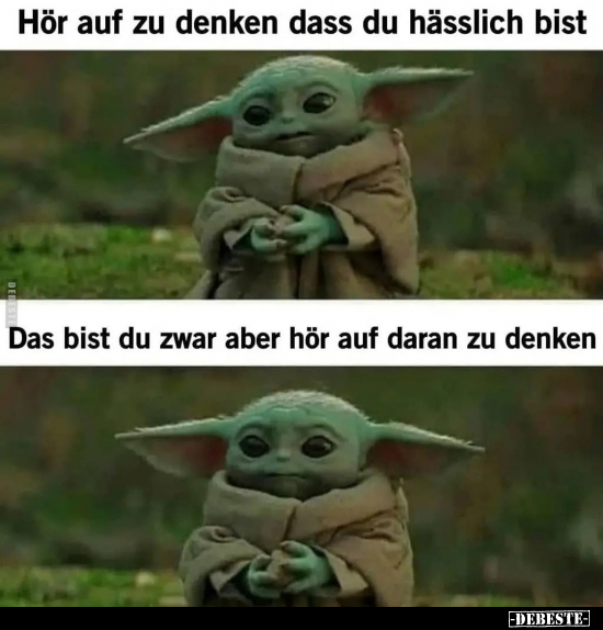 Hör auf zu denken dass du hässlich bist..