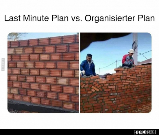 Last Minute Plan vs. Organisierter Plan..
