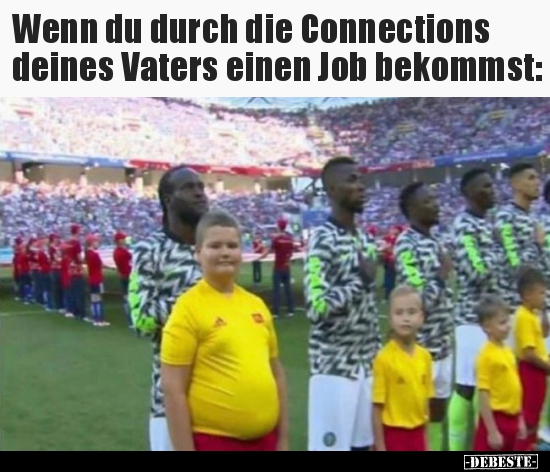 Wenn du durch die Connections deines Vaters einen Job..