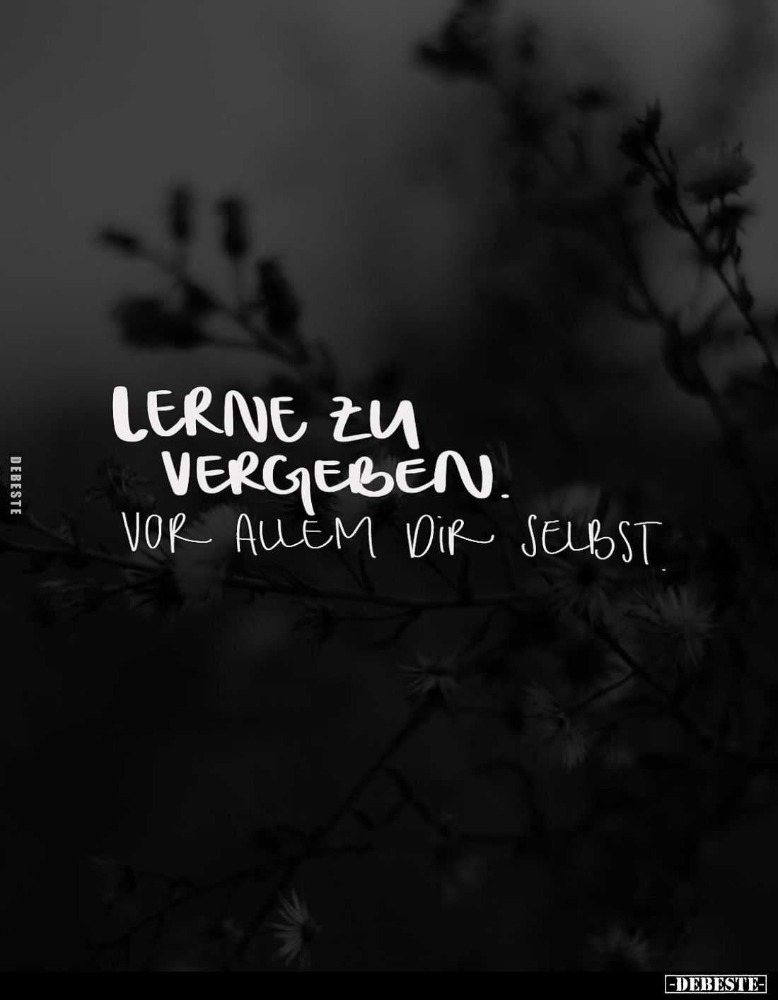 Lerne zu vergeben.
Vor allem dir selbst.