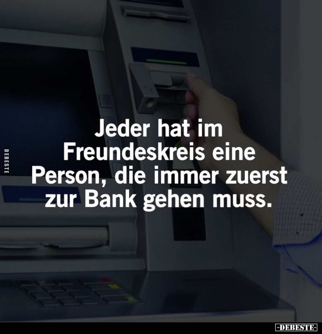 Jeder hat im Freundeskreis eine Person, die immer zuerst zur Bank gehen muss.