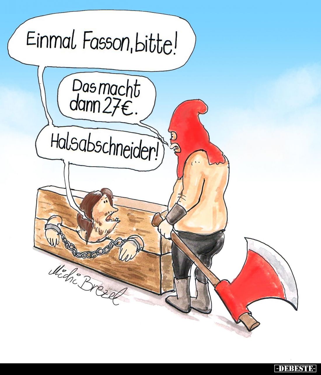 Einmal Fasson, bitte!
Das macht dann 27€.
Halsabschneider!