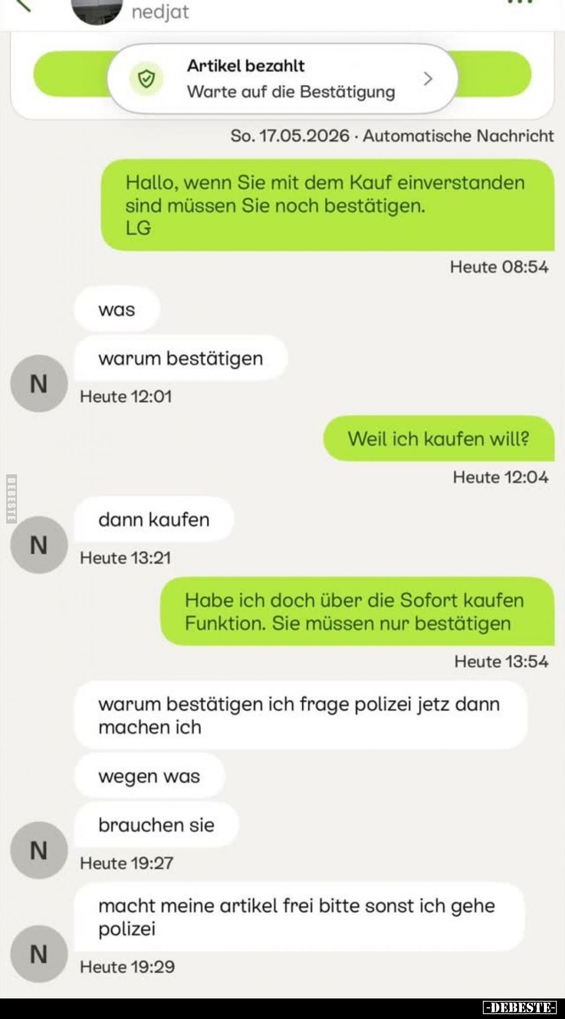 Hallo, wenn Sie mit dem Kauf einverstanden sind müssen Sie noch bestätigen. -
Was?
Warum bestätigen.
-
Weil ich kaufen wi...