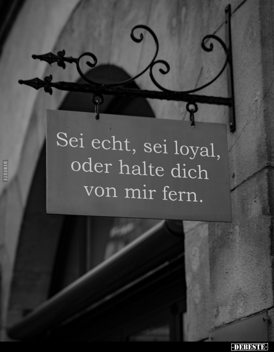 Sei echt, sei loyal, oder halte dich von mir fern... - Lustige Bilder | DEBESTE.de