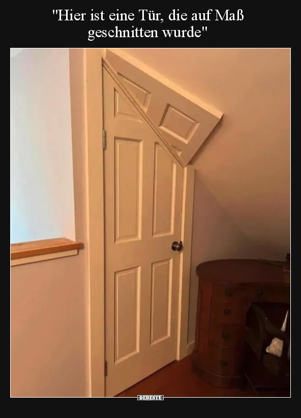 "Hier ist eine Tür, die auf Maß geschnitten wurde".. - Lustige Bilder | DEBESTE.de