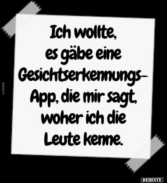 Ich wollte, es gäbe eine Gesichtserkennungs-App, die mir.. - Lustige Bilder | DEBESTE.de