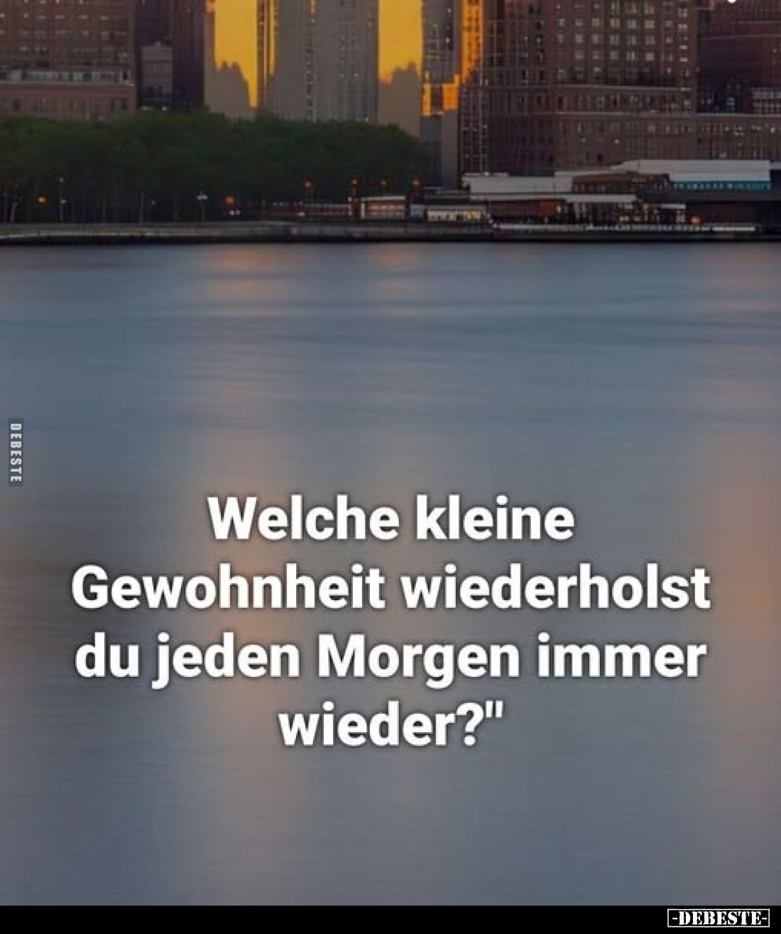 Welche kleine Gewohnheit wiederholst du jeden Morgen.. - Lustige Bilder | DEBESTE.de