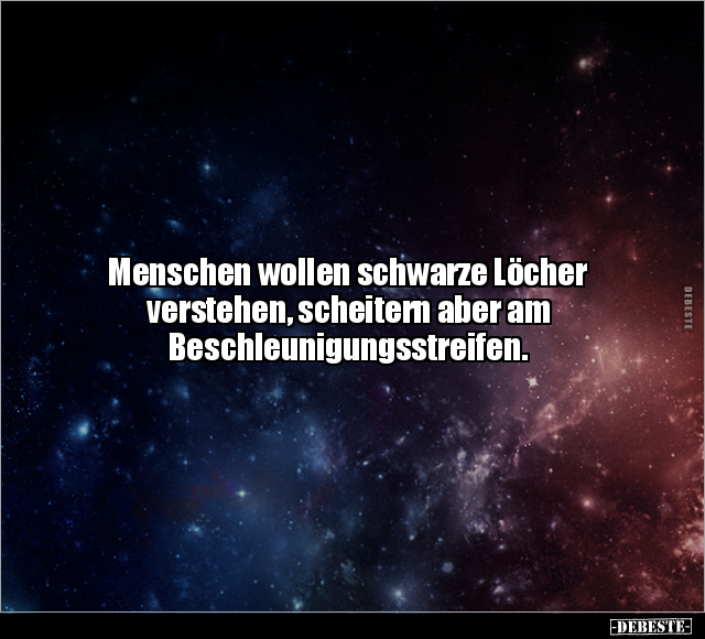 Menschen wollen schwarze Löcher verstehen.. - Lustige Bilder | DEBESTE.de