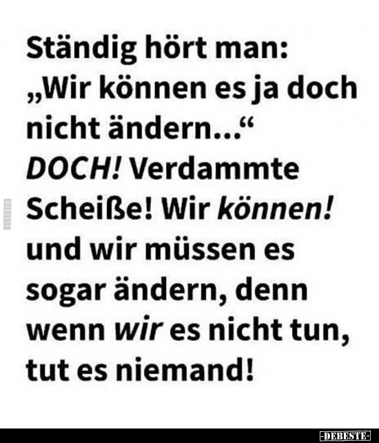 Ständig hört man: "Wir können es ja doch nicht ändern...".. - Lustige Bilder | DEBESTE.de