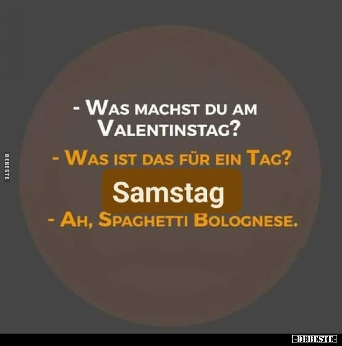 - Was machst du am Valentinstag?
- Was ist das für ein Tag?
Samstag
- Ah, Spaghetti Bolognese.