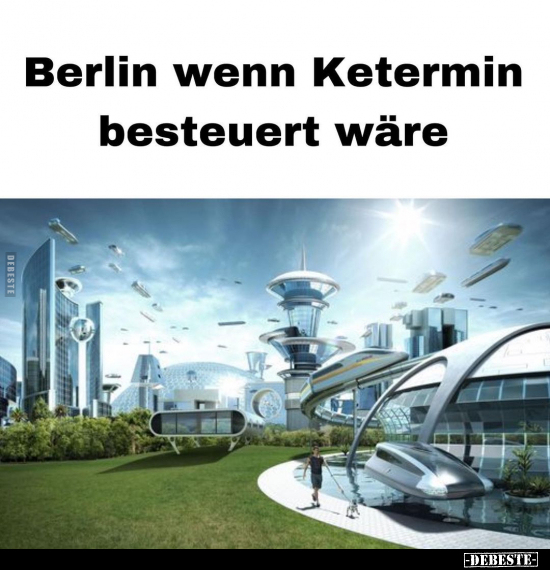 Berlin wenn Ketermin besteuert wäre... - Lustige Bilder | DEBESTE.de