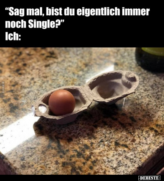 "Sag mal, bist du eigentlich immer noch Single?"..