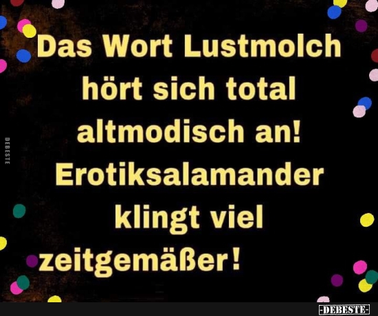 Das Wort Lustmolch hört sich total altmodisch an! - Lustige Bilder | DEBESTE.de