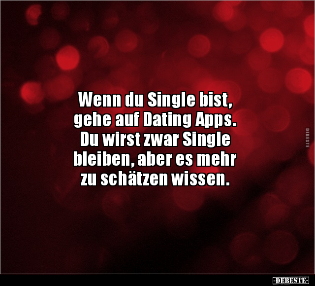 Wenn du Single bist, gehe auf Dating Apps.. - Lustige Bilder | DEBESTE.de