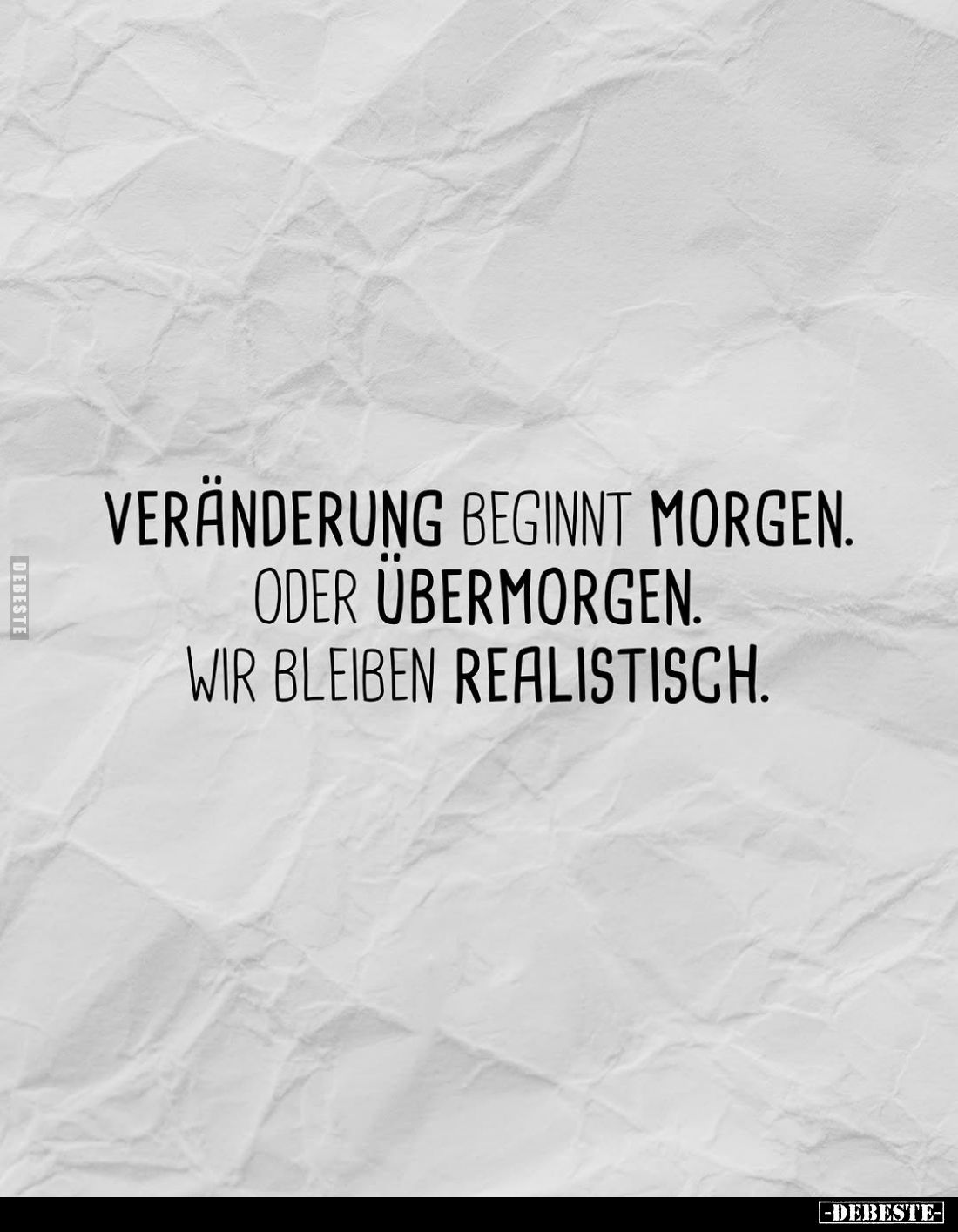 Veränderung beginnt morgen. Oder übermorgen. Wir bleiben realistisch.