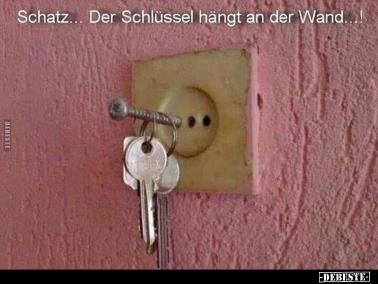 Schatz Der Schlüssel hängt an der Wand! 