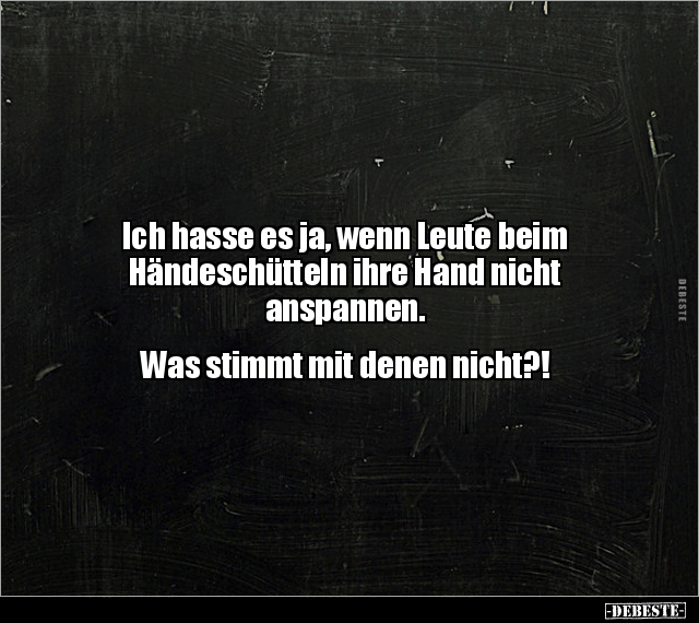 Ich hasse es ja, wenn Leute beim Händeschütteln ihre Hand.. - Lustige Bilder | DEBESTE.de
