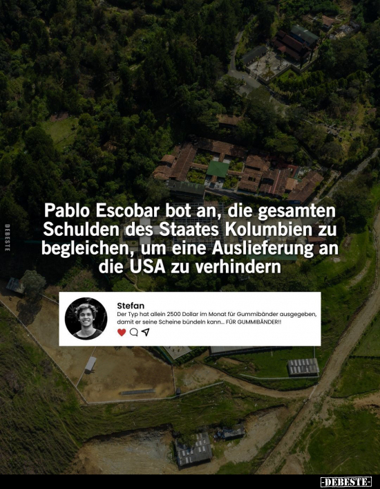 Pablo Escobar bot an, die gesamten Schulden des Staates.. - Lustige Bilder | DEBESTE.de