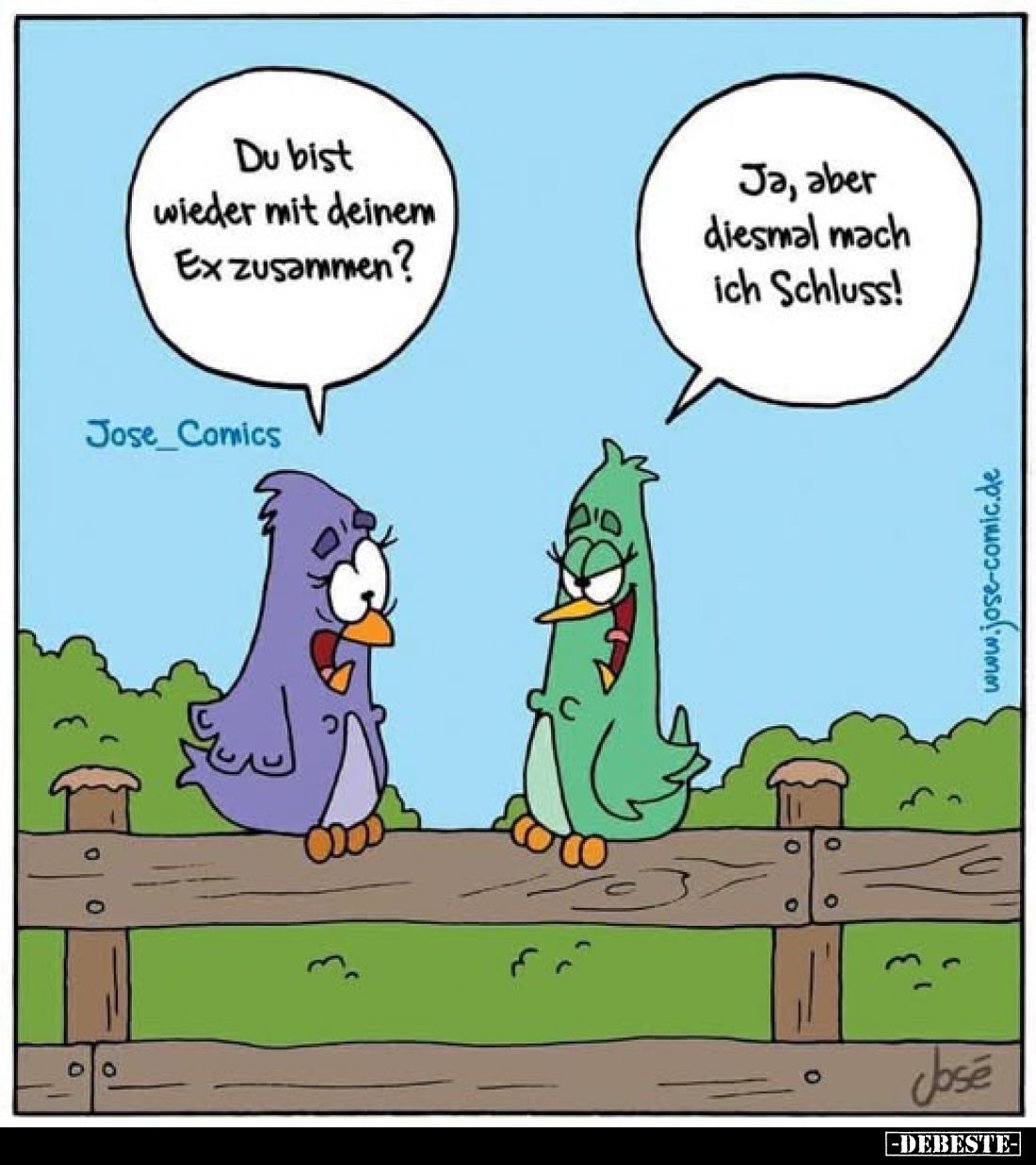 Du bist wieder mit deinem Ex zusammen?
-
Ja, aber diesmal mach ich Schluss!