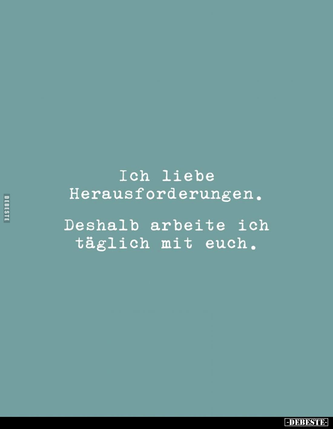 Ich liebe Herausforderungen.
Deshalb arbeite ich täglich mit euch.
