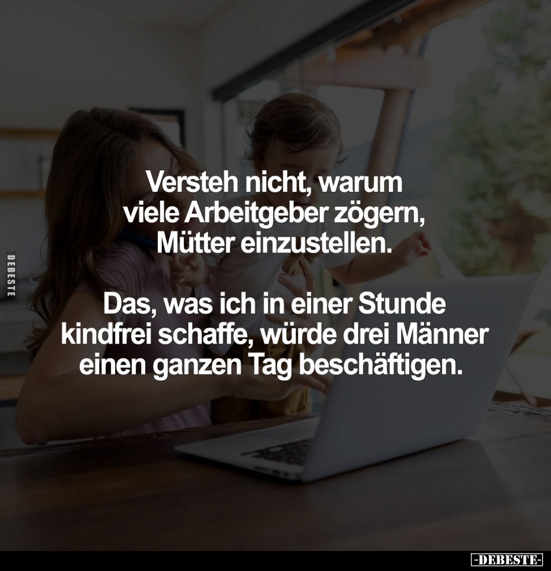Versteh nicht, warum viele Arbeitgeber zögern, Mütter einzustellen.
Das, was ich in einer Stunde kindfrei schaffe, würde dre...