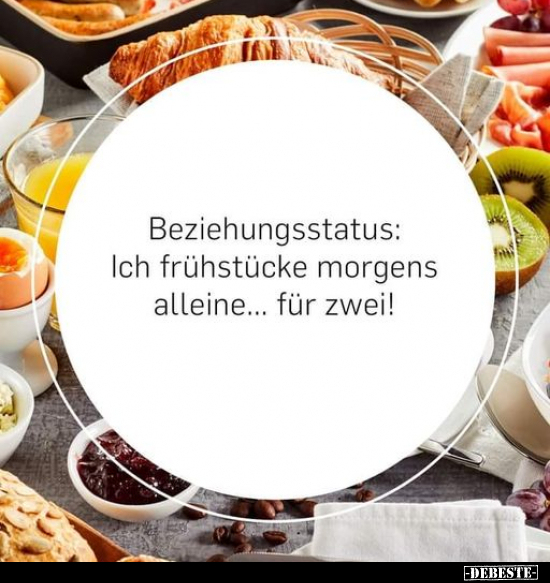 Beziehungsstatus: Ich frühstücke morgens alleine... für zwei! - Lustige Bilder | DEBESTE.de