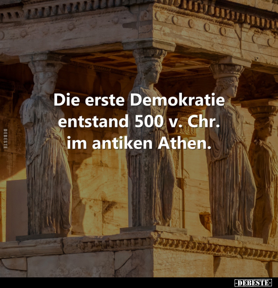 Die erste Demokratie entstand 500 v. Chr. im.. - Lustige Bilder | DEBESTE.de