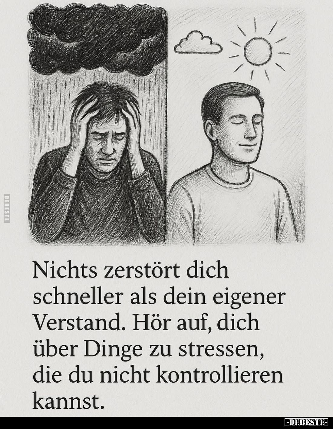 Nichts zerstört dich schneller als dein eigener Verstand. Hör auf, dich über Dinge zu stressen, die du nicht kontrollieren ka...