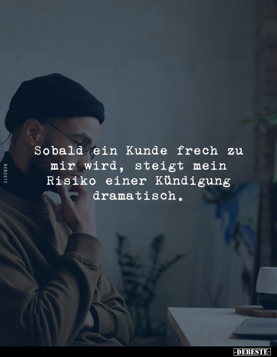 Sobald ein Kunde frech zu mir wird, steigt mein Risiko.. - Lustige Bilder | DEBESTE.de