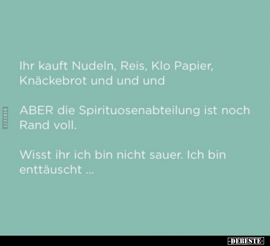 Ihr kauft Nudeln, Reis, Klo Papier, Knäckebrot und und.. - Lustige Bilder | DEBESTE.de