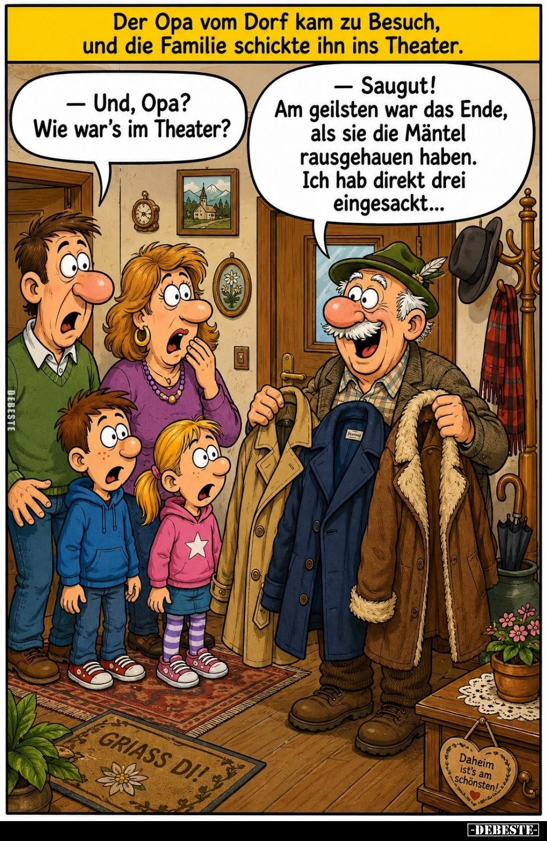Der Opa vom Dorf kam zu Besuch, und die Familie schickte ihn ins Theater.
- Und, Opa? Wie war's im Theater?
- Saugut! Am ge...