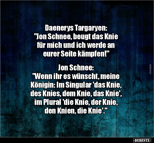 Daenerys Targaryen: "Jon Schnee, beugt das Knie für.." - Lustige Bilder | DEBESTE.de