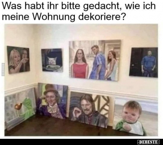 Was habt ihr bitte gedacht, wie ich meine Wohnung.. - Lustige Bilder | DEBESTE.de