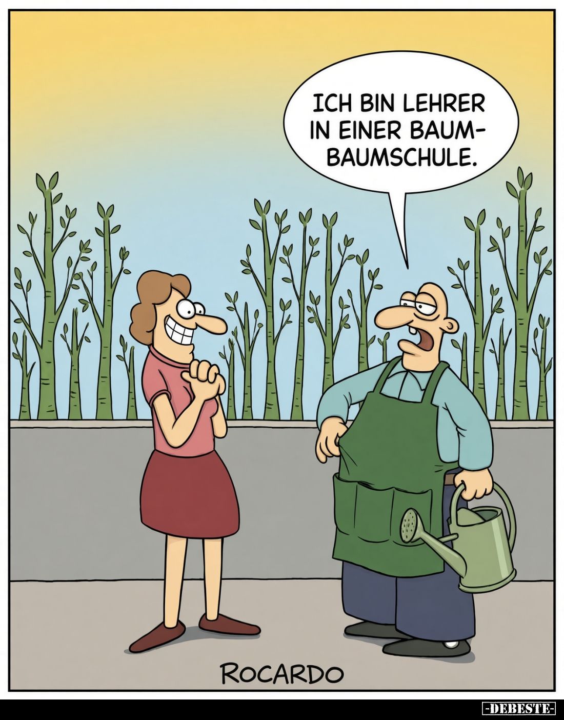 Ich bin Lehrer
in einer Baumbaumschule.