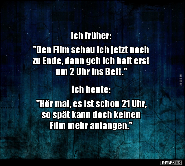 Ich früher: "Den Film schau ich jetzt noch zu Ende.." - Lustige Bilder | DEBESTE.de