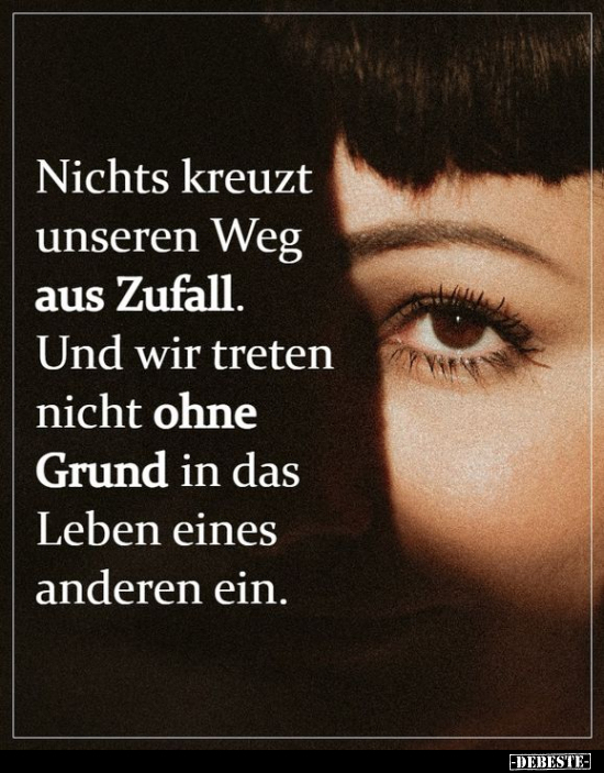 Nichts kreuzt unseren Weg aus Zufall...