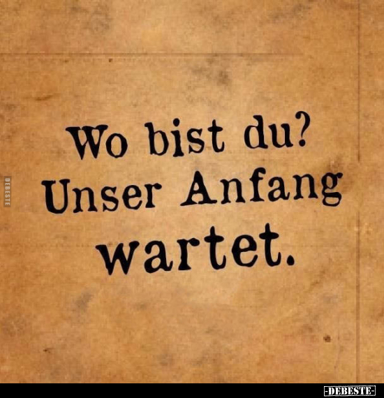 Wo bist du? Unser Anfang wartet.. - Lustige Bilder | DEBESTE.de